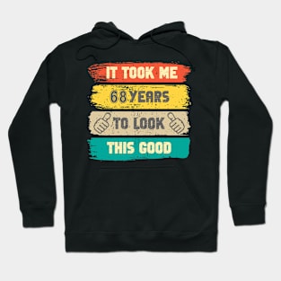 It Took Me 68 Years To Look This Good - 68th Birthday Hoodie